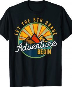 Let the 6th Grade Adventure Begin Sixth Grade Teacher Us 2021 Shirt