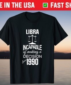 Libra Of Making A Decision Since 1990 Gift Shirt