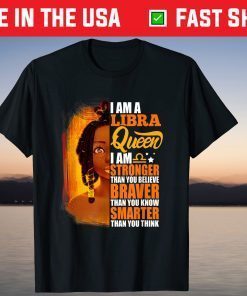 I Am A Libra Queen I Am Stronger Birthday Gift Shirt