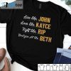 Live Like John Love Like Kayce Fight Like Rip Don’t Give At Like Beth Gift Shirt