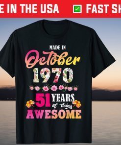 Made In October 1970 My Birthday 51 Years Of Being Awesome Tee Shirt