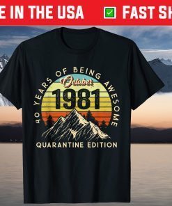 Made in 1981 Born October 1981 40th Birthday Quarantine Unisex Shirt