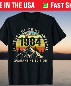 Made in 1984 Born October 1984 37th Birthday Quarantine Unisex Shirt