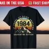 Made in 1984 Born October 1984 37th Birthday Quarantine Tee Shirt