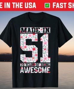 Made in 51 70 Years Of Being Awesome Florals Birthday Unisex Shirt