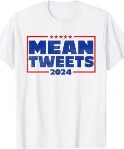 Mean Tweets 2024 Pro Trump Mean Tweets Limited Shirt