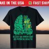 Mental Health Is Just As Important As Physical Health Cap Gift Shirt