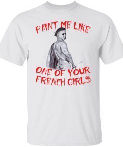 Michael Myers paint me like one of your french girls Us 2021 Shirt