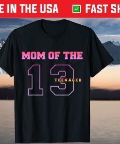 Mom Of The Teenager 13th Birthday Thirteen Years Old Us 2021 Shirt