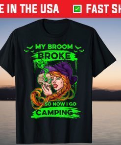 My Broom Broke so Now I Go Camping Camp Lover Halloween Tee Shirt