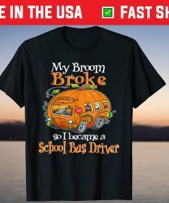 My Broom broke So I Became A School Bus Driver Halloween T-Shirt