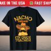 Nacho Average Sixth Grade Teacher 6th Grade Cinco de Mayo Us 2021 Shirt