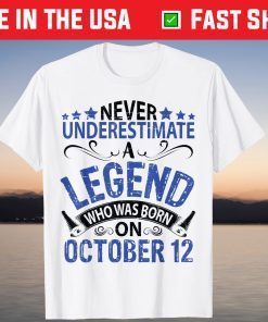 Never Underestimate A Legend Who Was Born On October 12 T-Shirt