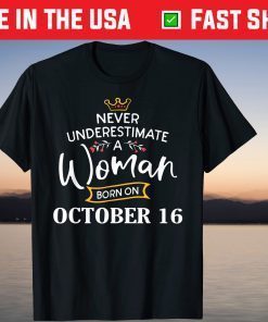 Never Underestimate A Woman Born In October 16 Gift Shirt