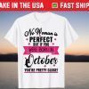 No Woman Is Perfect But If You Were Born In October You're Pretty Close Unisex Shirt