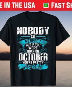 Nobody Is Perfect But If You Born In October Birthday Us 2021 Shirt
