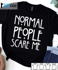 Normal People Scare Me Us 2021 Shirt