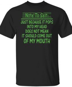 Note to self just because it pops into my head Gift T-Shirt