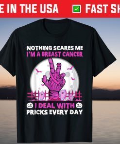 Nothing Scares Me I'm A Breast Cancer I Deal With Prick Gift Shirt