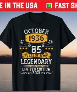 October 1936 85th Year Of Being Legendary Limited Edition 2021 Unisex Shirt