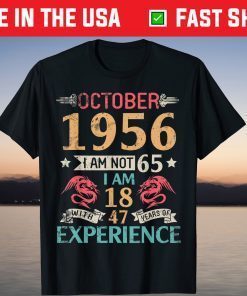 October 1956 I'm Not 65 I'm 18 With 47 Years Of Experience T-Shirt
