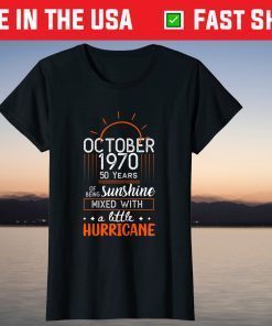 October 1970 50 Years Of Being Sunshine Mixed With A Little Hurricane Gift T-Shirt