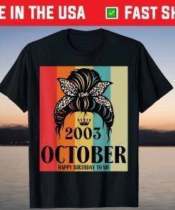 October 2003 Birthday Girl Messy Bun Happy Birthday To Me Tee Shirt