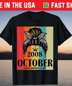 October 2008 Birthday Girl Messy Bun Happy Birthday To Me Tee Shirt