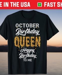 October Birthday Queen Happy Birthday To Me Unisex Shirt