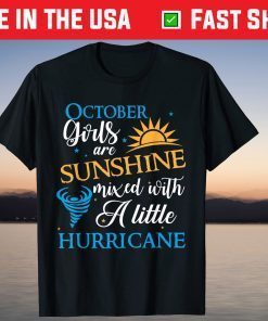October Girls Are Sunshine Birthday Mixed With A Little Hurricane Unisex T-shirt