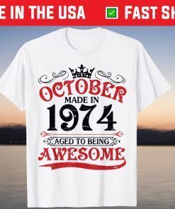 October Made In 1974 Aged To Being Awesome Birthday 47 Years T-Shirt