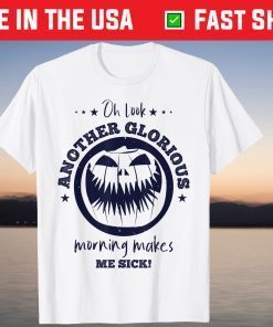 Oh Look Another Glorious Morning Makes Me Sick Us 2021 Shirt