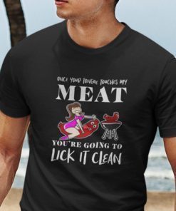 Once Your Tongue Touches My Meat Limited Shirt