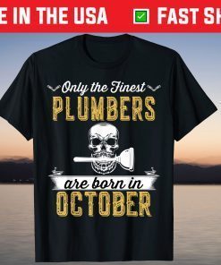 Only The Finest Plumbers Are Born In October Unisex Shirt
