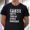 PTSD Pretty Tired Of Stupid Democrats Anti Biden Us 2021 Shirt