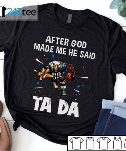 Philadelphia Eagles After God Made Me He Said Tada Official Shirt