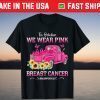 Pink Truck We Wear In October Breast Cancer Halloween US 2021 Shirt