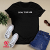 Pray For Him Limited Shirt