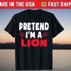 Pretend I'm A Lion Costume Halloween Tee Shirt