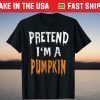 Pretend I'm A Pumpkin Halloween Costume Lazy Easy Party Tee Shirt