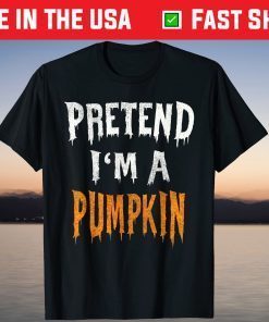 Pretend I'm A Pumpkin Halloween Costume Lazy Easy Party Tee Shirt