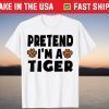 Pretend I'm A Tiger Halloween Costume Tee Shirt