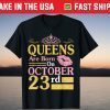 Queens Are Born On October 23rd Happy Birthday Gift Shirt