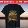 Queens are Born in October Birthday Gift Shirt