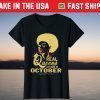 Queens born in October Birthday Black Girl October 2021 Shirt