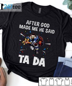 Seattle Seahawks After God Made Me He Said Tada Gift Shirt