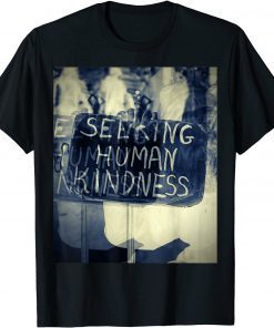 Seeking human kindness 2021 Shirt