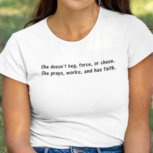 She Doesn’t Beg Force Or Chase Unisex Shirt