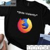 Shits Violently Firefox Us 2021 Shirt