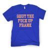 Shut The F Up Frank Official ShirtShut The F Up Frank Official Shirt